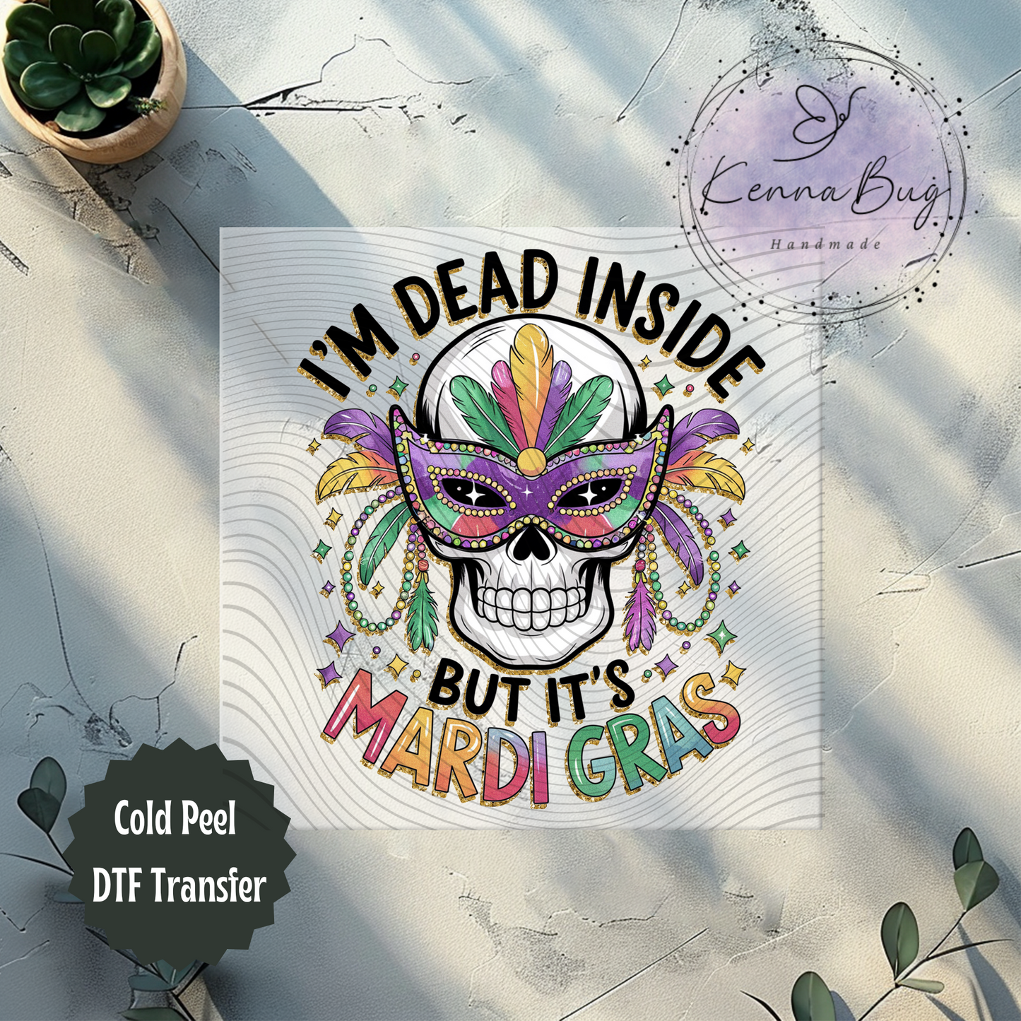 I'm Dead Inside but Its Mardi Gras, New Orleans, DTF Transfer, Ready to Press, Shirt Transfer, Heat Transfer, Direct to film Transfer