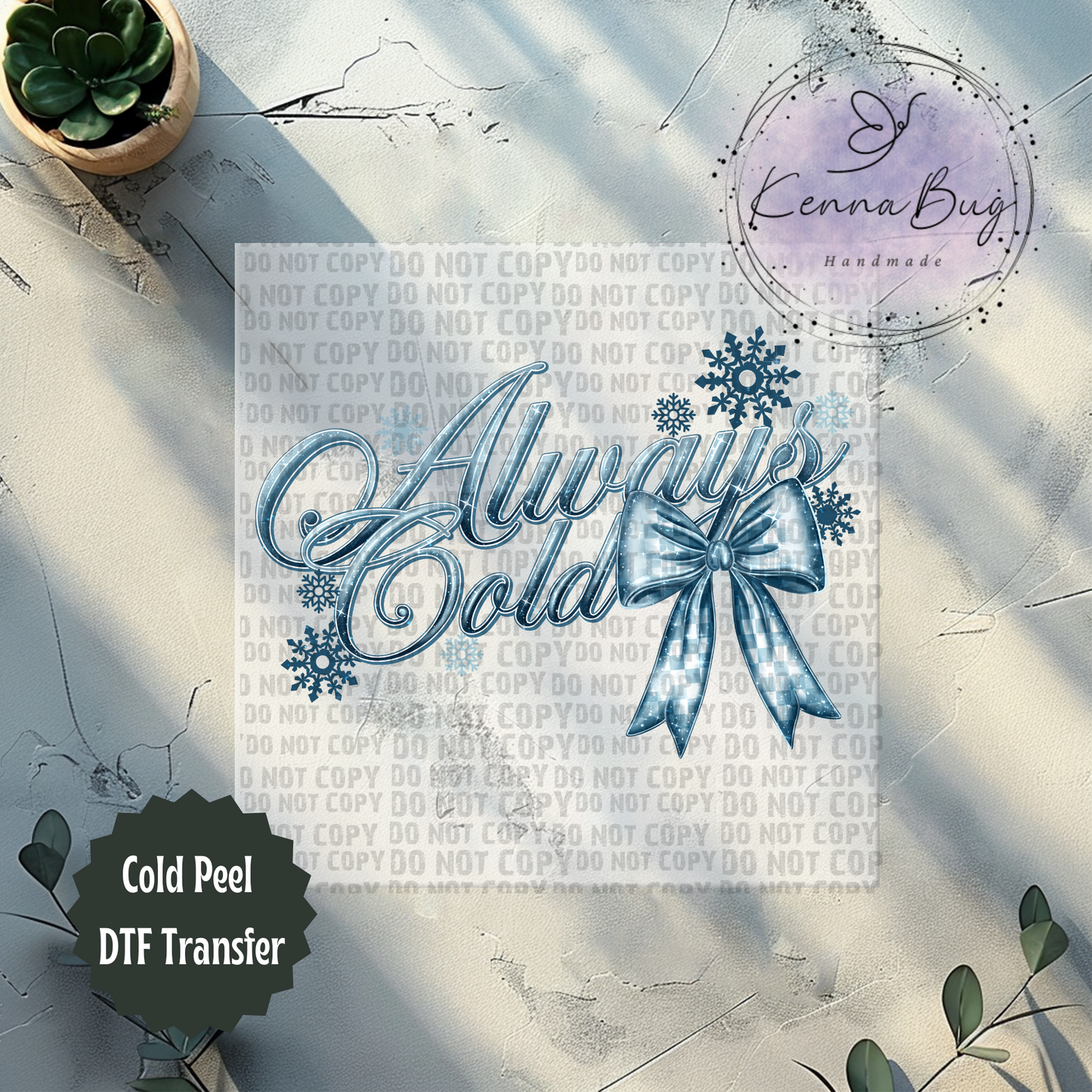Always Cold, Winter, Bow, Snowflakes, DTF Transfer, Ready to Press, Shirt Transfer, Heat Transfer, Direct to film Transfer
