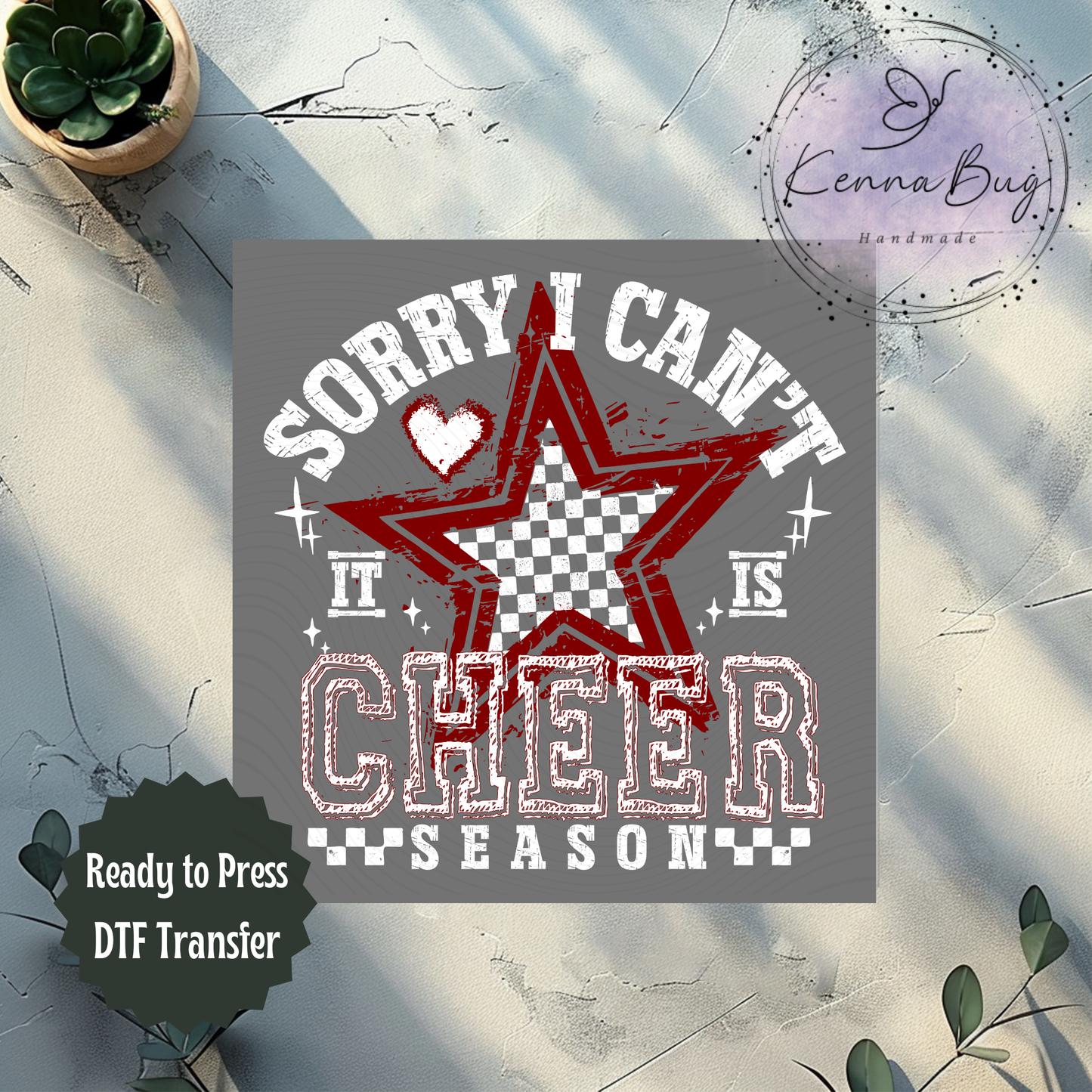 Sorry I Can't It Is Cheer Season, Maroon, White, DTF Transfer, Ready to Press, Shirt Transfer, Heat Transfer, Direct to film Transfer