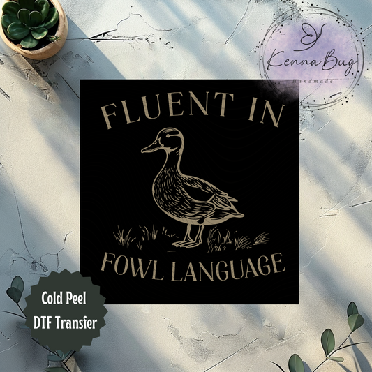 Fluent in Fowl Language, Duck, Humor, Funny, DTF Transfer, Ready to Press, Shirt Transfer, Heat Transfer, Direct to film Transfer