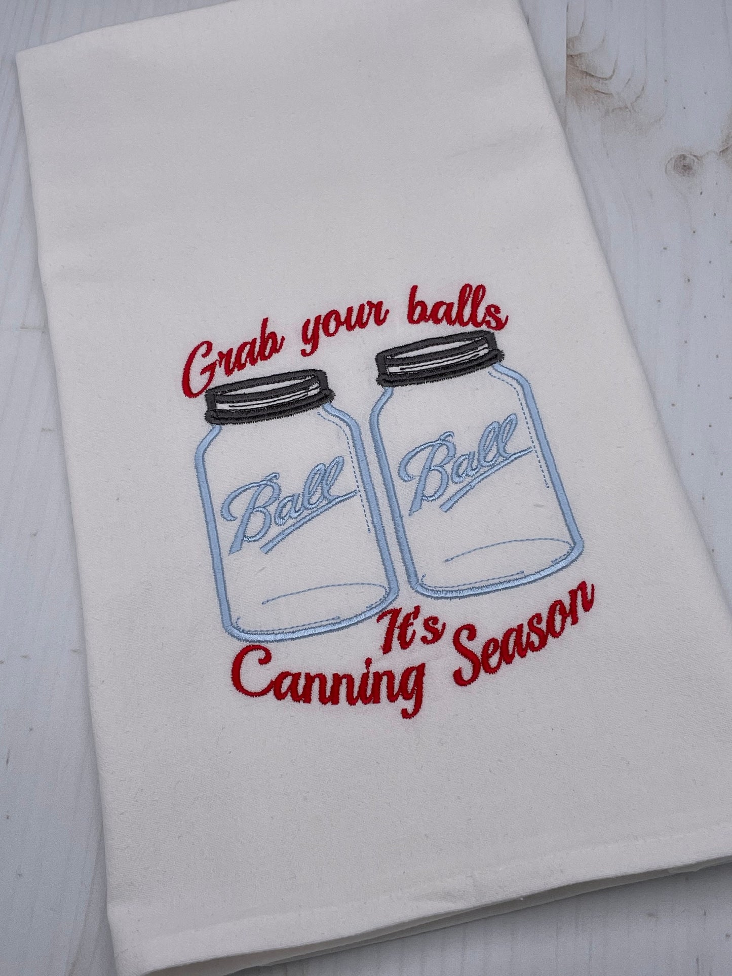 Grab Your Balls Its Canning Season Embroidered Flour Sack Towel, Funny, Humor, Gift, Kitchen Towel, Machine Embroidered, House Warming