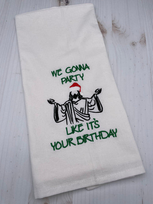 Were Going To Party Like Its Your Birthday Embroidered Flour Sack Towel, Christmas, Funny, Humor, Gift, Kitchen Towel, Machine Embroidered