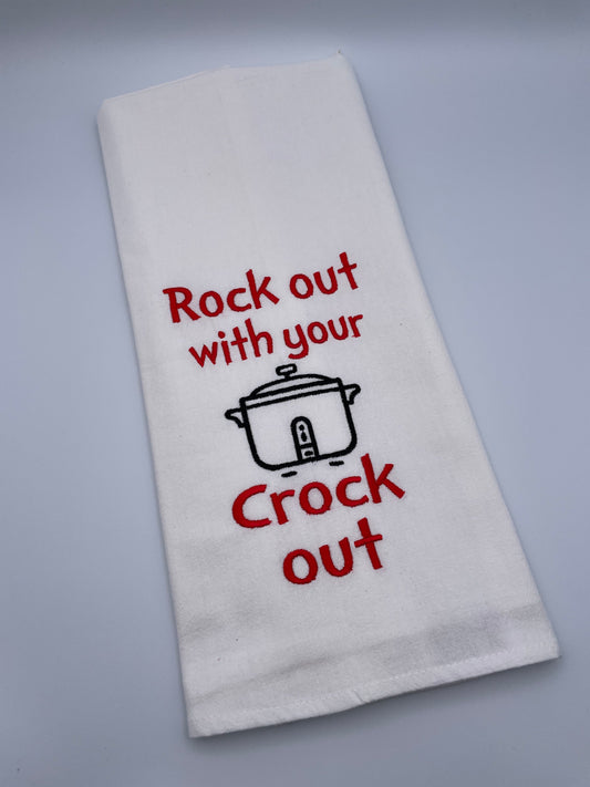 Rock out with your Crock out, Embroidered Flour Sack Towel, Funny, Humor, Gift, Kitchen Towel, Machine Embroidered, House Warming