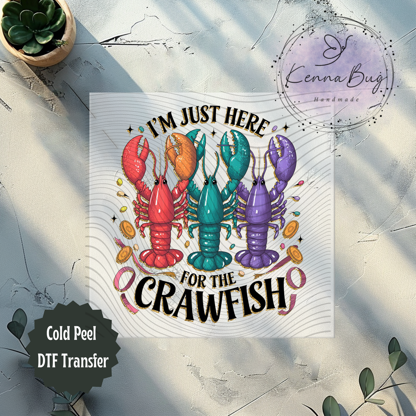 I'm Just Here for the Crawfish, Mardi Gras, New Orleans, DTF Transfer, Ready to Press, Shirt Transfer, Heat Transfer, Direct to film Transfer