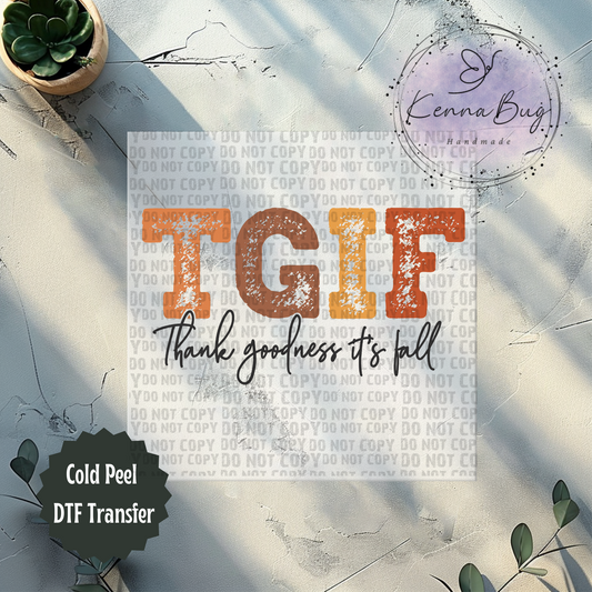 TGIF, Thank Goodness its Fall, DTF Transfer, Ready to Press, Shirt Transfer, Heat Transfer, Direct to film Transfer