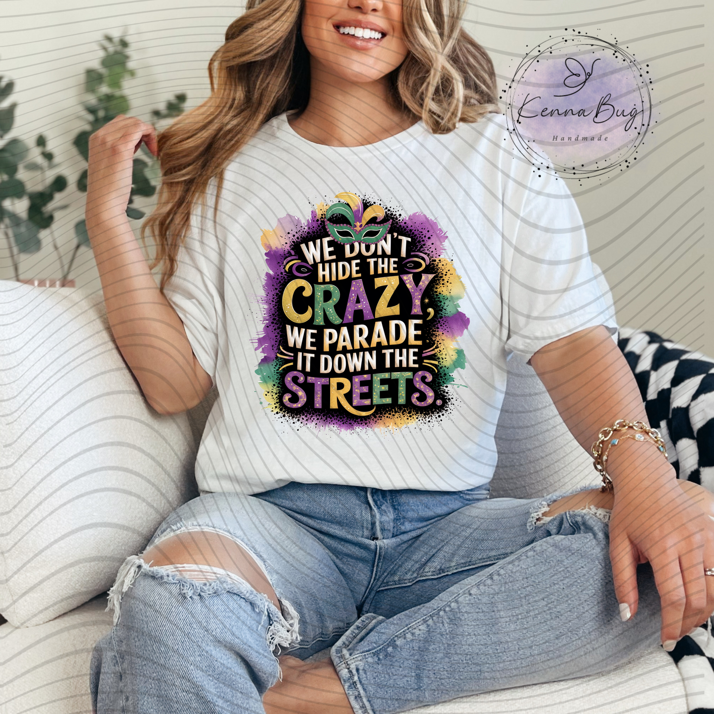We Don't Hide the Crazy, We Parade It Down the Streets, Mardi Gras, New Orleans, DTF Transfer, Ready to Press, Shirt Transfer, Heat Transfer, Direct to film Transfer